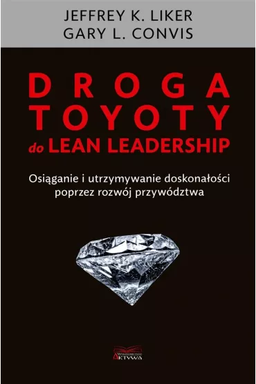 Droga Toyoty do Lean Leadership - Jeffrey K. Liker, Gary L Convis