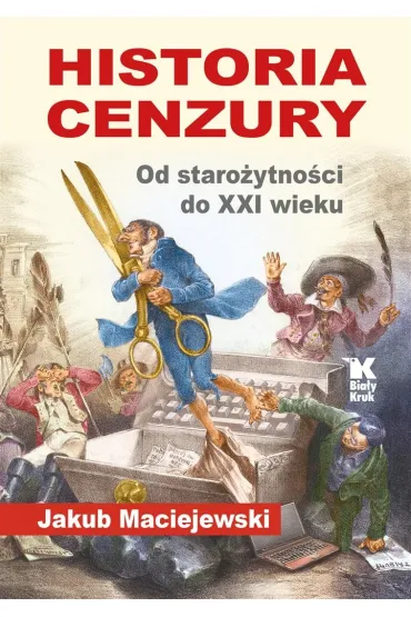 Historia cenzury. Od staro�ytno�ci do XXI wieku - Jakub Maciejewski