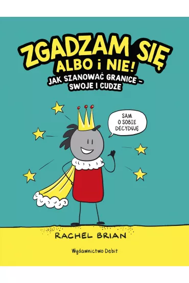 Zgadzam si� albo i nie! Jak szanowa� granice swoje i cudze - Rachel Brian