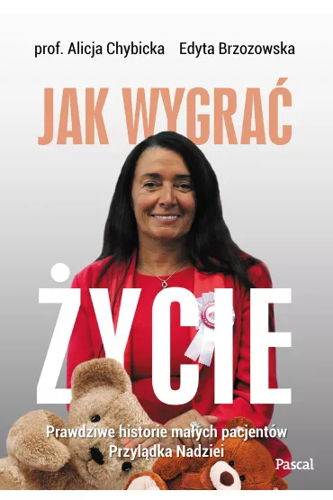 Jak wygra� �ycie. Prawdziwe historie pacjent�w przyl�dka nadziei - Alicja Chybicka, Edyta  Brzozowska