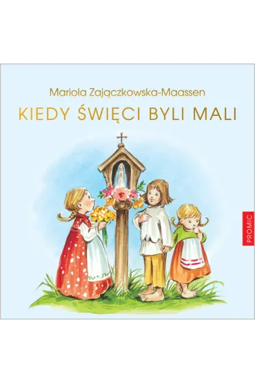 Pamiatka Pierwszej Komunii �wi�tej. Kiedy �wi�ci byli mali (OT) - Mariola Maassen-Zaj�czkowska