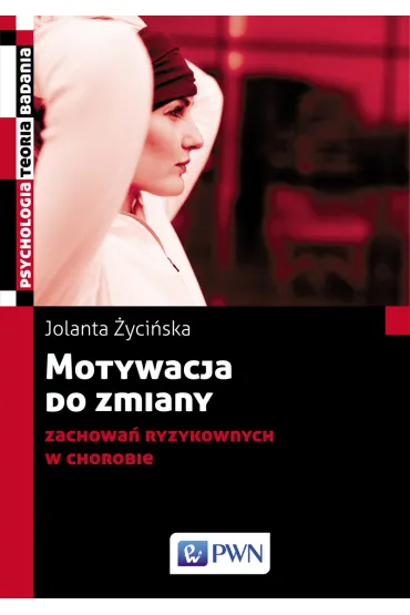 Motywacja do zmiany zachowa� ryzykownych w chorobie - Jolanta �yci�ska