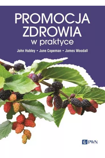Promocja zdrowia w praktyce - James Woodall, Magdalena  Woynarowska, John Hubley, June Copeman