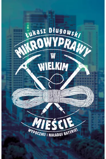 Mikrowyprawy w wielkim mie�cie - �ukasz D�ugowski