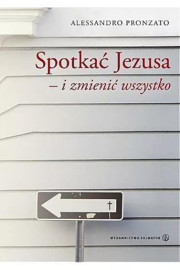 Spotka� Jezusa i zmieni� wszystko - Pronzato Alessandro
