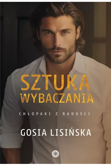 Sztuka wybaczania. Ch�opaki z rado�ci. Tom 3 - Gosia  Lisi�ska