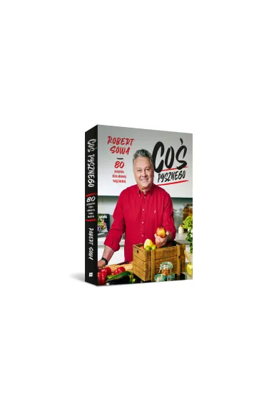 Co� pysznego. 80 przepis�w, kt�re odmieni� twoj� kuchni� - Robert Sowa