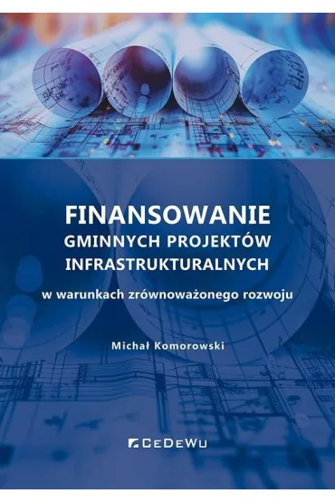 Finansowanie gminnych projekt�w infrastrukturalnych w warunkach zr�wnowa�onego rozwoju - Micha�  Komorowski