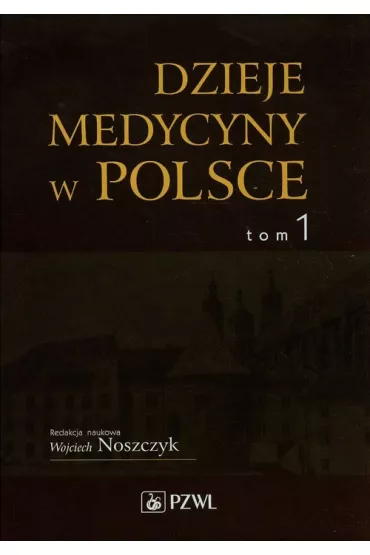 Dzieje medycyny w Polsce. Tom 1
