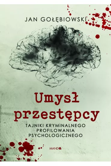 Umys przestpcy. Tajniki kryminalnego profilowania psychologicznego - Jan Gobiowski