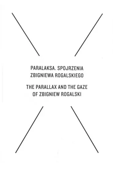 Paralaksa. Spojrzenia Zbigniewa Rogalskiego - Cezary �echowski, Amlie von Heydebreck, Jaros�aw  Lubiak