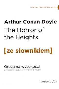 The Horror of the Heights. Groza na wysokoci z podrcznym sownikiem angielsko-polskim. Poziom C1/C2