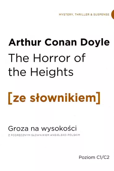 The Horror of the Heights. Groza na wysoko�ci z podr�cznym s�ownikiem angielsko-polskim. Poziom C1/C2 - Artur Conan Doyle