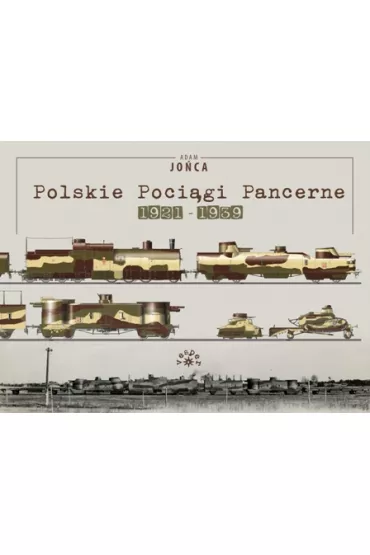 Polskie poci�gi pancerne 1921-1939 - Adam Jo�ca