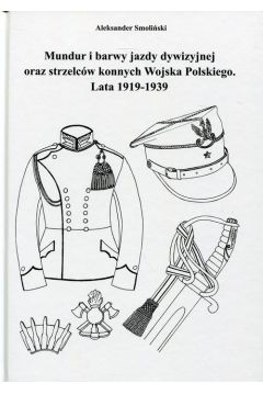 Mundur i barwy jazdy dywizyjnej oraz strzelcw konnych Wojska Polskiego