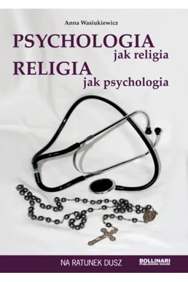 Psychologia jak religia, religia jak psychologia - Anna Wasiukiewicz