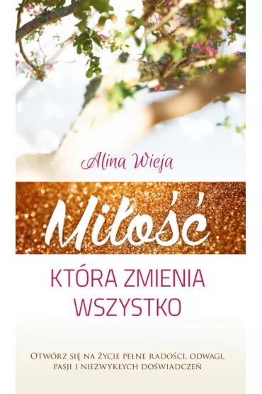 Mi�o��, kt�ra zmienia wszystko - Alina Wieja