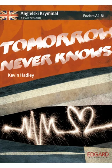 Tomorrow Never Knows. Angielski krymina� z �wiczeniami. Poziom A2-B1 - Kevin Hadley