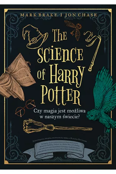 The Science of Harry Potter. Czy magia jest moliwa w naszym wiecie? - Mark Brake, Jon Chase