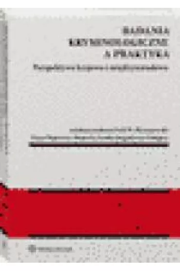 Badania kryminologiczne a praktyka Perspektywa krajowa i mi�dzynarodowa - Emil W. P�ywaczewski, Diana Dajnowicz-Piesiecka, Emilia Jurgielewicz-Delegacz
