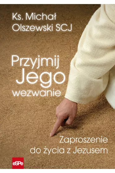 Przyjmij jego wezwanie. Zaproszenie do �ycia z Jezusem - Micha� Olszewski