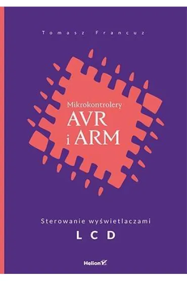 Mikrokontrolery AVR i ARM. Sterowanie wy�wietlaczami LCD * - Tomasz Francuz