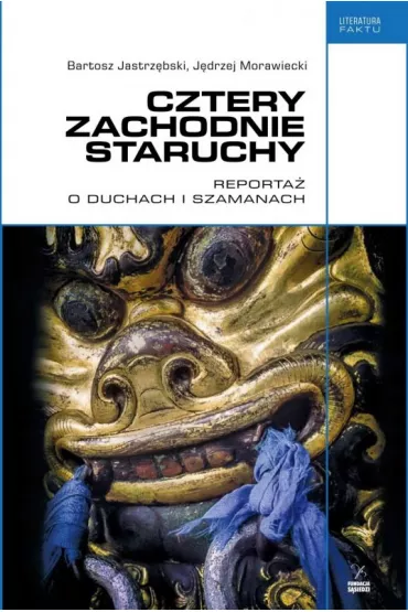 Cztery zachodnie staruchy. Reporta� o duchach i szamanach - Bartosz Jastrz�bski, J�drzej Morawiecki