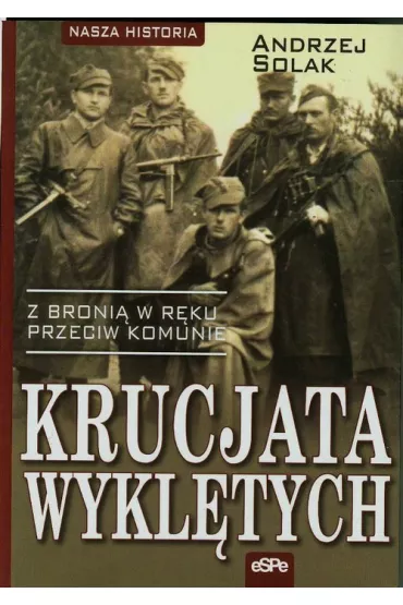 Krucjata Wykl�tych. Z broni� w r�ku przeciw komunie - Andrzej Solak