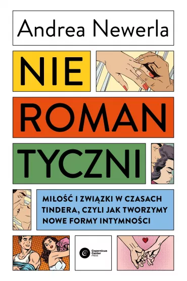 Nieromantyczni. Mi�o�� i zwi�zki w czasach Tindera, czyli jak tworzymy nowe formy intymno�ci - Andrea  Newerla