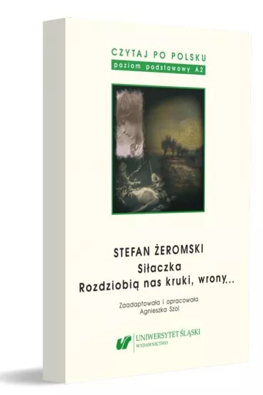 Stefan �eromski: Si�aczka, Rozdziobi� nas kruki, wrony... Czytaj po polsku. Tom 4 - Agnieszka Szol