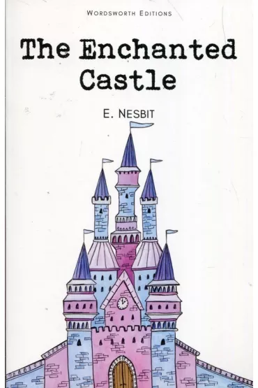 The Enchanted Castle. Wordsworth Children's Classics wer. angielska - Edith Nesbit