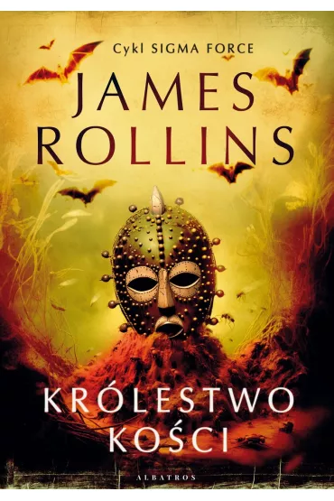 Kr�lestwo Ko�ci. Sigma Force. Tom 16 - James Rollins