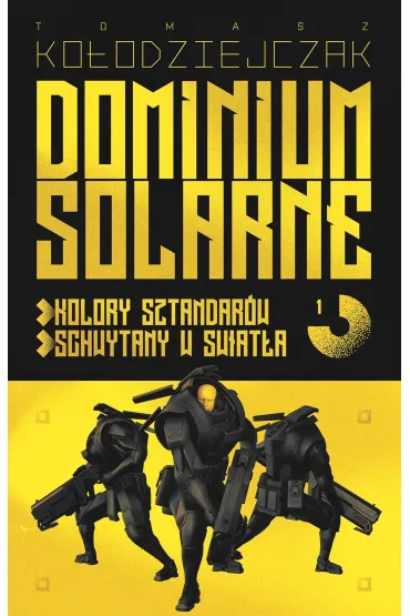 Dominium Solarne. Tom 1 (Kolory sztandar�w, Schwytany w �wiat�a) - Tomasz Ko�odziejczak