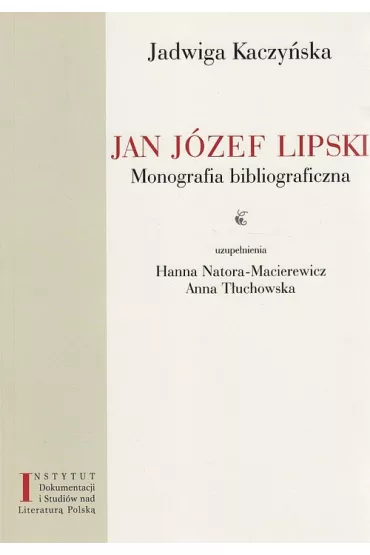 Jan J�zef Lipski. Monografia bibliograficzna - Jadwiga  Kaczy�ska