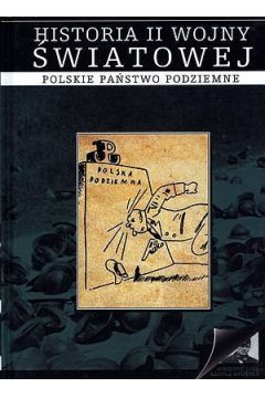 Polskie pastwo podziemne. Historia II Wojny wiatowej. Tom 5