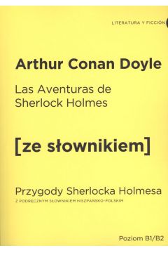 Las Aventuras de Sherlock Holmes. Przygody Sherlocka Holmesa z podrcznym sownikiem hiszpasko-polskim. Poziom B1/B2