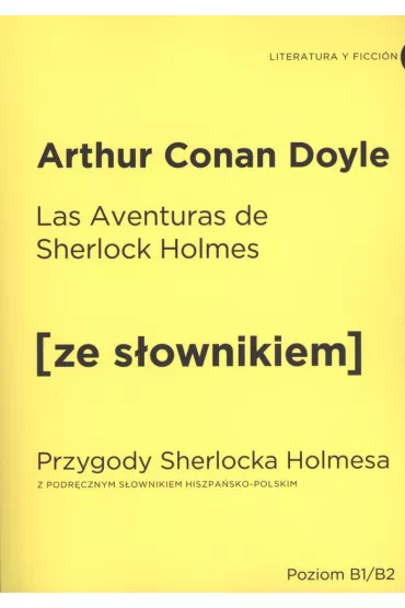 Las Aventuras de Sherlock Holmes. Przygody Sherlocka Holmesa z podr�cznym s�ownikiem hiszpa�sko-polskim. Poziom B1/B2 - Artur Conan Doyle