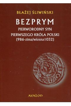 eBook Bezprym Pierworodny syn pierwszego krla Polski 986 zima wiosna 1032 pdf epub