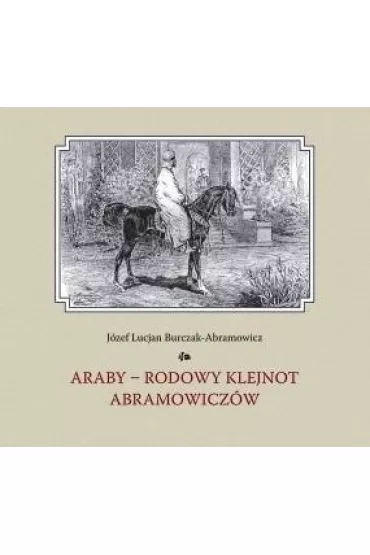 Araby rodowy klejnot Amramowicz�w - J�zef Lucjan  Burczak-Ambramowicz