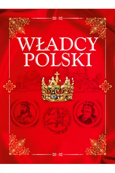 W�adcy Polski. Od Mieszka I do J�zefa Pi�sudskiego - Jolanta B�k
