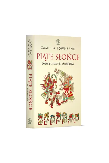 Pi�te S�o�ce. Nowa historia Aztek�w - Camilla Townsend