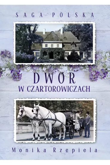 Dw�r w Czartorowiczach. Saga Polska. Tom 1 - Monika Rzepiela