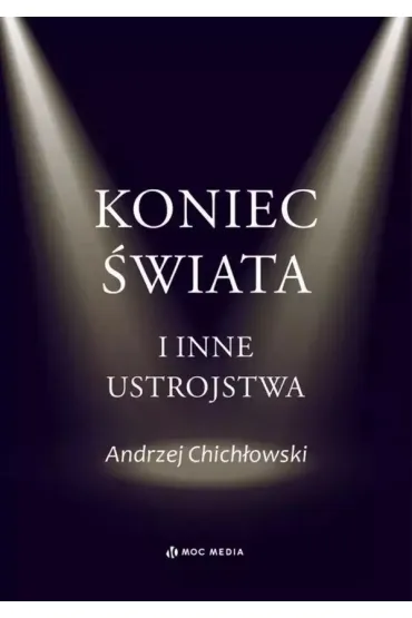 Koniec �wiata i inne ustrojstwa - Andrzej Chich�owski