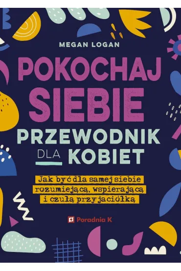 Pokochaj siebie. Przewodnik dla kobiet - Megan Logan