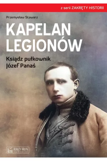 Kapelan Legion�w. Ksi�dz pu�kownik J�zef Pana� - Przemys�aw  Stawarz
