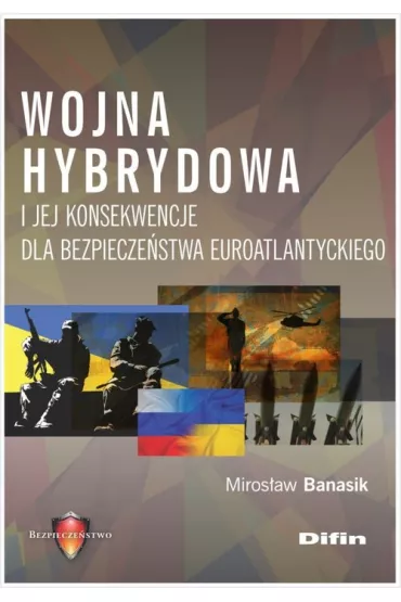 Wojna hybrydowa i jej konsekwencje dla bezpiecze�stwa euroatlantyckiego - Miros�aw Banasik