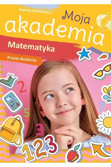 Moja akademia. Matematyka. Proste dzia�ania - Danuta Klimkiewicz