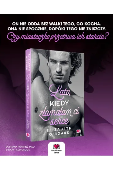 Lato, kiedy z�ama�am ci serce. Pewnego lata. Tom 4 - Elizabeth O'Roark