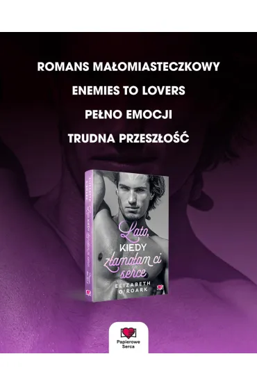 Lato, kiedy z�ama�am ci serce. Pewnego lata. Tom 4 - Elizabeth O'Roark