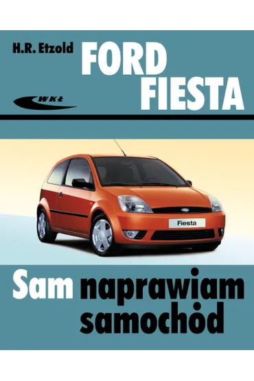 Ford Fiesta od III 2002 do VII 2008 sam naprawiam samoch�d - Hans-Rudiger Etzold